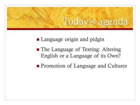 Today’s agenda Language origin and pidgin