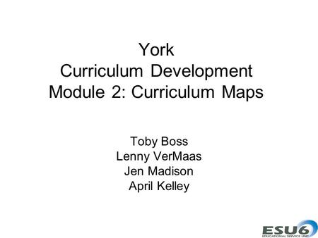 York Curriculum Development Module 2: Curriculum Maps