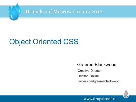 Object Oriented CSS Creative Director Deeson Online twitter.com/graemeblackwood Graeme Blackwood.