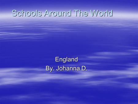 Schools Around The World England By. Johanna D.. What resources do they have in England?.Whiteboards.Overhead projector.Computer.Flip chart.