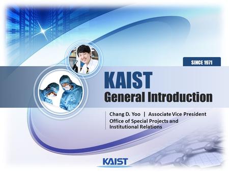 KAIST General Introduction Chang D. Yoo | Associate Vice President