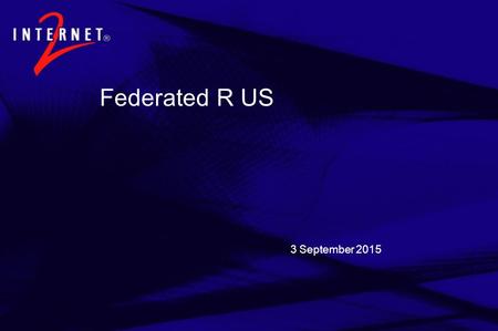 3 September 2015 Federated R US. Agenda  Background on Internet2 Middleware and NSF Middleware Initiative  The body of work  Directories  Shibboleth.