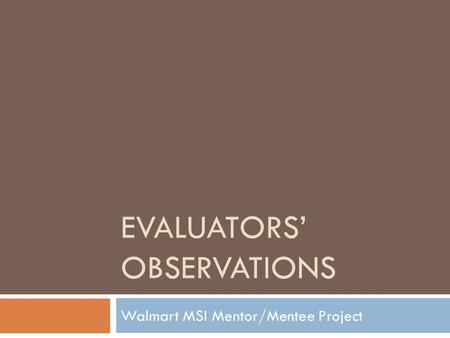 EVALUATORS’ OBSERVATIONS Walmart MSI Mentor/Mentee Project.