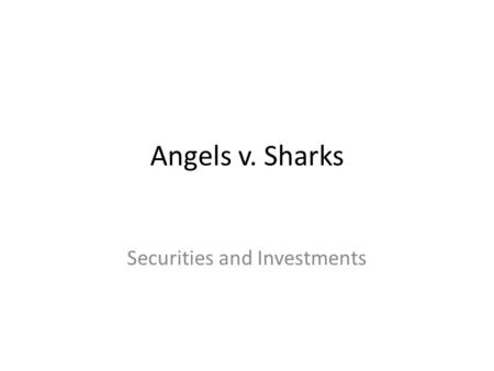 Angels v. Sharks Securities and Investments. Angel Investors An angel investor or angel is an affluent individual who provides capital for a business.