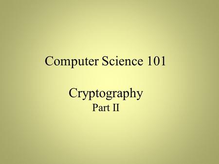 Computer Science 101 Cryptography Part II