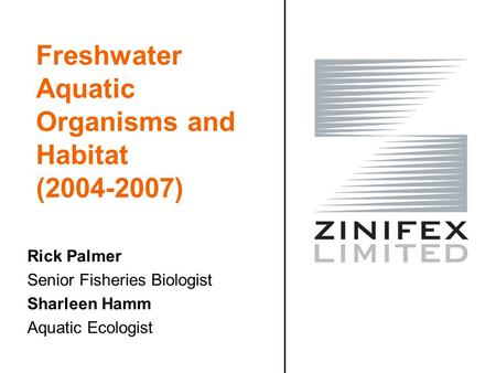 Freshwater Aquatic Organisms and Habitat (2004-2007) Rick Palmer Senior Fisheries Biologist Sharleen Hamm Aquatic Ecologist.