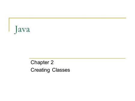 Java Chapter 2 Creating Classes. Class Defines structure of an object or set of objects; Includes variables (data) and methods (actions) which determine.