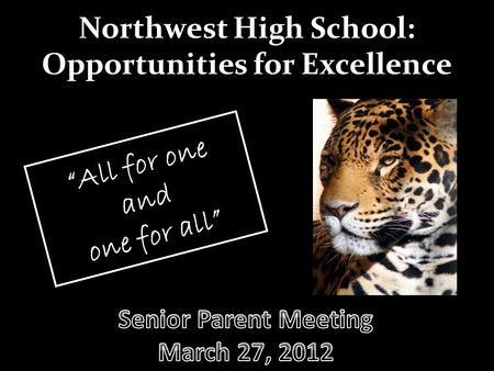 Northwest High School: Opportunities for Excellence “All for one and one for all”