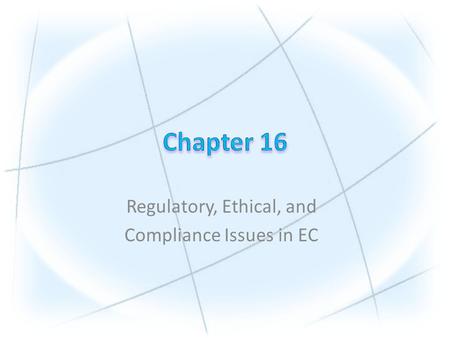 Regulatory, Ethical, and Compliance Issues in EC.
