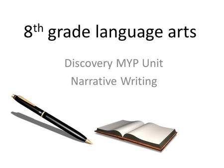 8 th grade language arts Discovery MYP Unit Narrative Writing.
