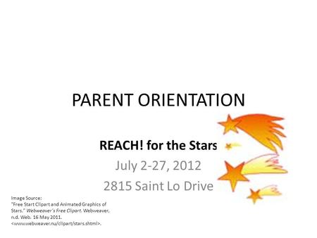 REACH! for the Stars July 2-27, 2012 2815 Saint Lo Drive PARENT ORIENTATION Image Source: Free Start Clipart and Animated Graphics of Stars. Webweaver's.