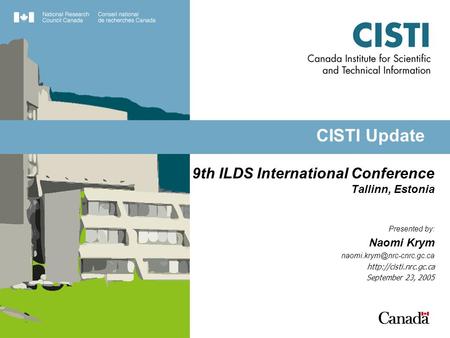 Presented by: Naomi Krym  September 23, 2005 CISTI Update 9th ILDS International Conference Tallinn, Estonia.