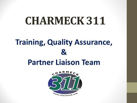 CHARMECK 311 Training, Quality Assurance, & Partner Liaison Team.