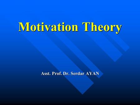 Motivation Theory Asst. Prof. Dr. Serdar AYAN. Motivation Definition: Definition: –1) Internal drive to satisfy an unsatisfied need –2) Stimulus of behavior.