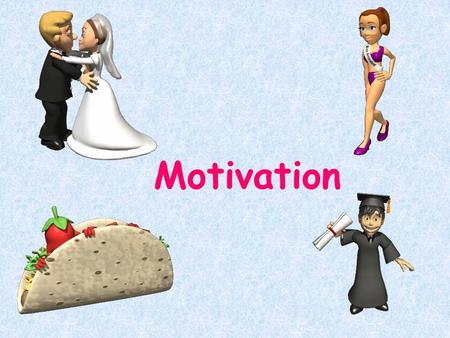 Motivation. Why do you study or not study for tests? Why do you exercise or not exercise? Why do you drive fast or slow? Why do you eat? Why are you attracted.