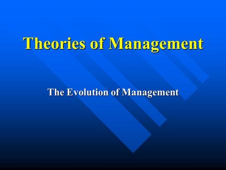 Theories of Management The Evolution of Management.
