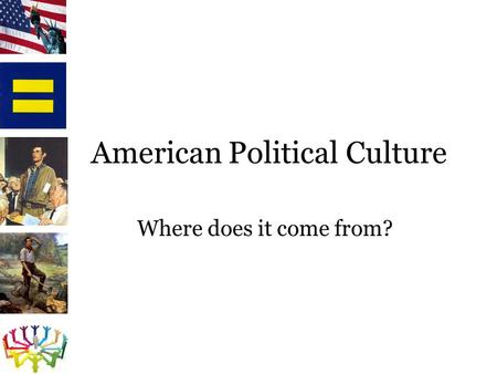 American Political Culture Where does it come from?