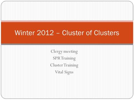 Clergy meeting SPR Training Cluster Training Vital Signs Winter 2012 – Cluster of Clusters.