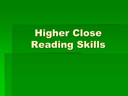 Higher Close Reading Skills. Section A: UNDERSTANDING.