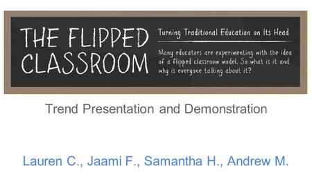 Trend Presentation and Demonstration Lauren C., Jaami F., Samantha H., Andrew M.