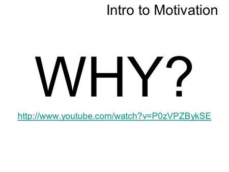 Intro to Motivation WHY?