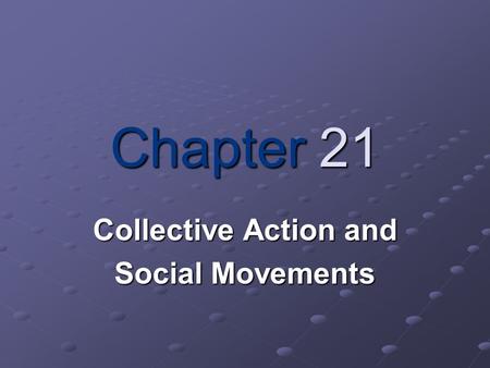 Chapter 21 Collective Action and Social Movements.