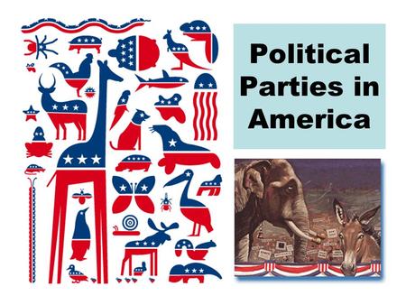 Political Parties in America. What is a Political Party? A political party is a group of political activists who organize to win elections, to operate.