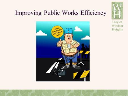 Improving Public Works Efficiency. Evaluating what we do: Are we doing the right work?