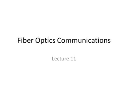 Fiber Optics Communications Lecture 11. Signal Degradation In Optical Fibers We will look at Loss and attenuation mechanism Distortion of optical signals.