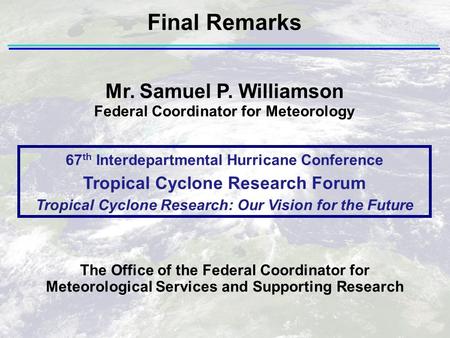 Mr. Samuel P. Williamson Federal Coordinator for Meteorology The Office of the Federal Coordinator for Meteorological Services and Supporting Research.