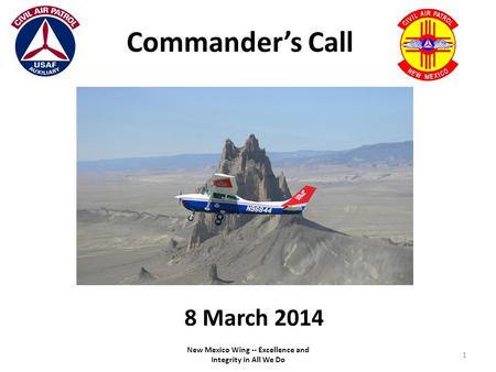 New Mexico Wing -- Excellence and Integrity in All We Do 1 Commander’s Call 8 March 2014.