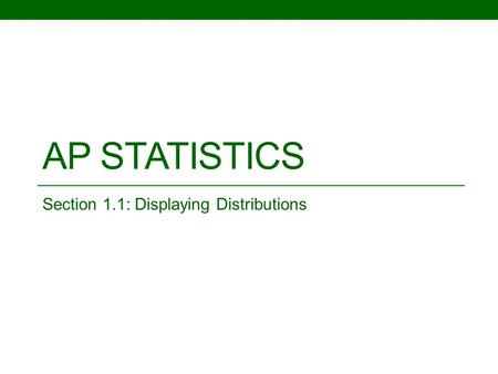 AP STATISTICS Section 1.1: Displaying Distributions.