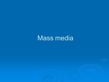 Mass media. Media for information  newspaper  radio  televison  internet.