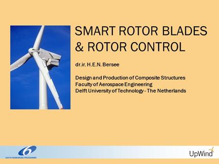 SMART ROTOR BLADES & ROTOR CONTROL dr.ir. H.E.N. Bersee Design and Production of Composite Structures Faculty of Aerospace Engineering Delft University.