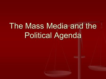 The Mass Media and the Political Agenda. Introduction Mass Media: Mass Media: Television, radio, newspapers, magazines, the Internet and other means of.