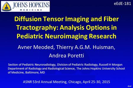 ©AP Diffusion Tensor Imaging and Fiber Tractography: Analysis Options in Pediatric Neuroimaging Research Avner Meoded, Thierry A.G.M. Huisman, Andrea Poretti.