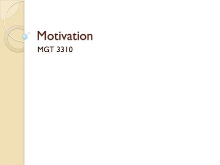 Motivation MGT 3310. Definition Motivation research belongs to the area of Organizational Behavior (OB) The set of processes that arouse, direct, and.