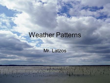 Weather Patterns Mr. Latzos. Starter Match the word with the definition Densityatmospherealtitude The distance above sea level The amount of mass in a.