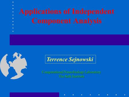 Applications of Independent Component Analysis Terrence Sejnowski Computational Neurobiology Laboratory The Salk Institute.