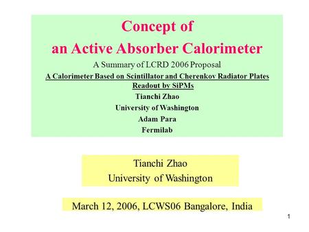 1 Tianchi Zhao University of Washington Concept of an Active Absorber Calorimeter A Summary of LCRD 2006 Proposal A Calorimeter Based on Scintillator and.