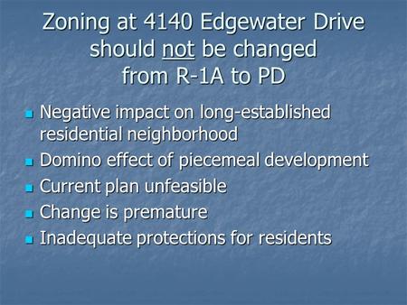 Zoning at 4140 Edgewater Drive should not be changed from R-1A to PD Negative impact on long-established residential neighborhood Negative impact on long-established.