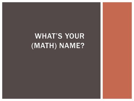 WHAT’S YOUR (MATH) NAME?.  Fold a piece of paper into thirds for your name plate.  Your first impression on me and your understanding of fractions!
