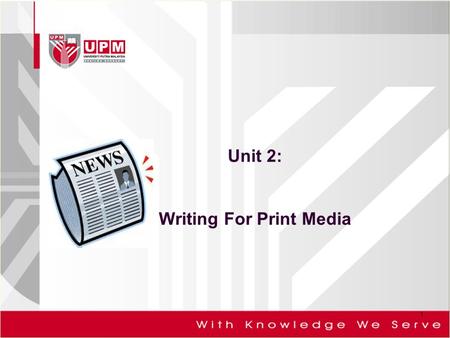 Unit 2: Writing For Print Media 1. In any newspaper company, the department responsible for determining the contents of the newspaper is the Editorial.