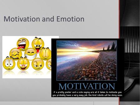 Motivation and Emotion. How Are They Similar? Different? MOTIVATION EMOTION  A process that arouses, maintains, and guides behavior towards a goal 