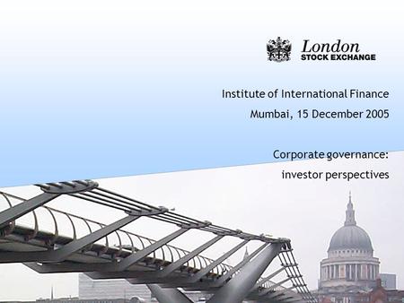 Institute of International Finance Mumbai, 15 December 2005 Corporate governance: investor perspectives.