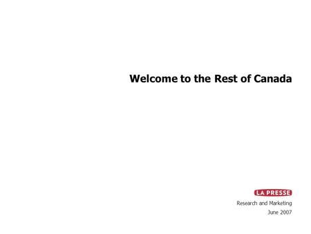 Welcome to the Rest of Canada Research and Marketing June 2007.