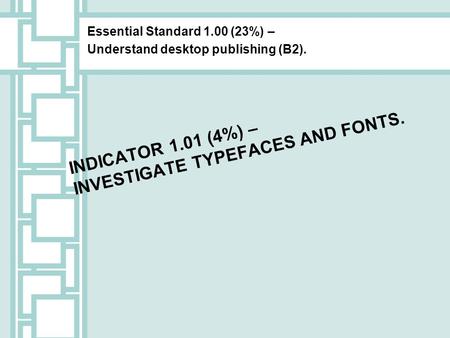Indicator 1.01 (4%) – Investigate typefaces and fonts.