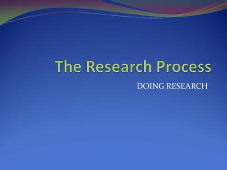 DOING RESEARCH. I. Getting started A. Selecting a Research Topic—Sources of Research Ideas 1. Many possible sources for research ideas (including mentors.