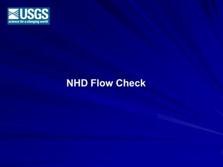NHD Flow Check. NHDFlowcheck is a utility for geometric network creation and validation of an NHD Flowline feature class that exists in a NHD dataset.