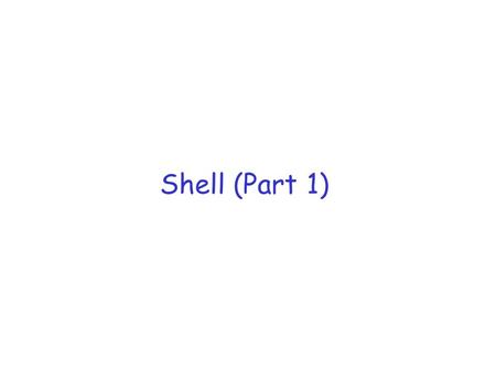 Shell (Part 1). Process r A process is an instance of an application running r If there are two instances of an application running then there are two.